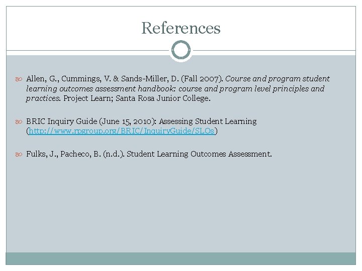 References Allen, G. , Cummings, V. & Sands-Miller, D. (Fall 2007). Course and program