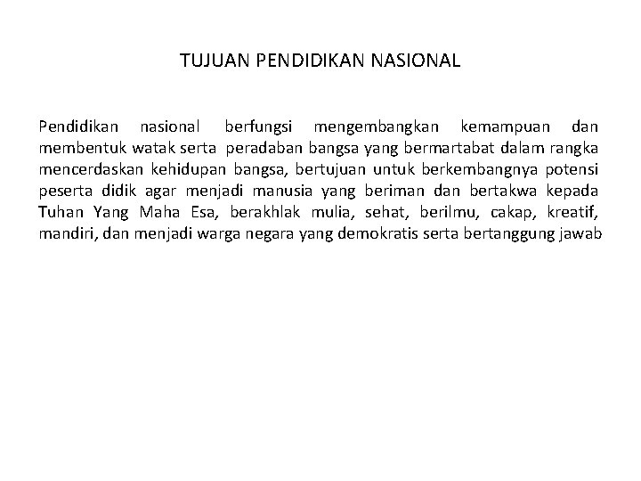 TUJUAN PENDIDIKAN NASIONAL Pendidikan nasional berfungsi mengembangkan kemampuan dan membentuk watak serta peradaban bangsa