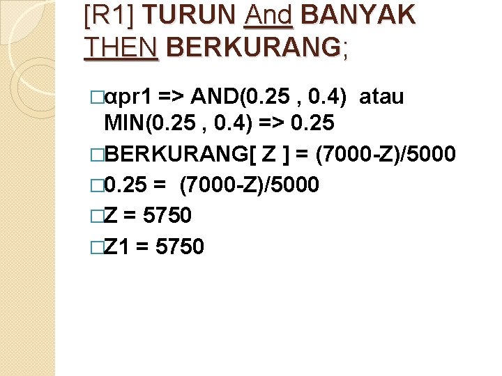 [R 1] TURUN And BANYAK THEN BERKURANG; �αpr 1 => AND(0. 25 , 0.