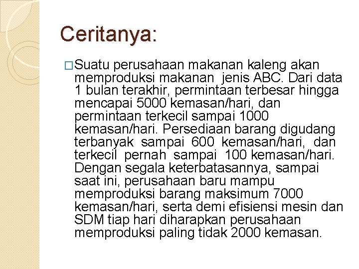 Ceritanya: �Suatu perusahaan makanan kaleng akan memproduksi makanan jenis ABC. Dari data 1 bulan