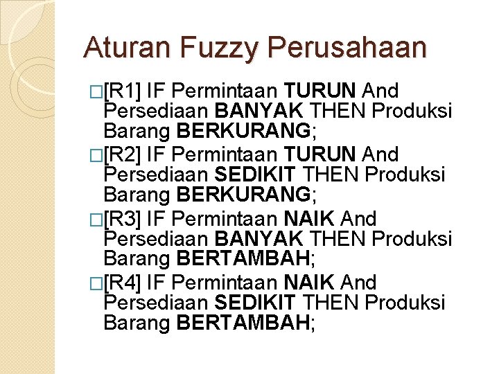 Aturan Fuzzy Perusahaan �[R 1] IF Permintaan TURUN And Persediaan BANYAK THEN Produksi Barang