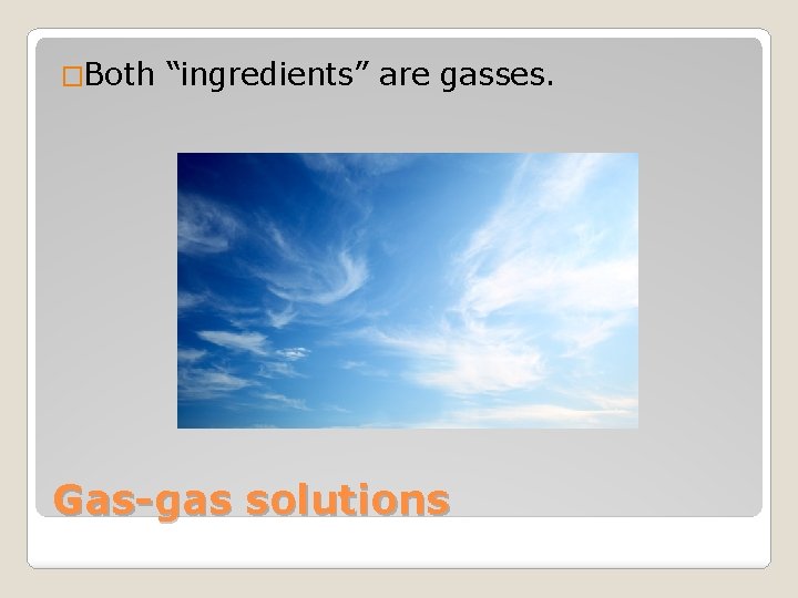 �Both “ingredients” are gasses. Gas-gas solutions 