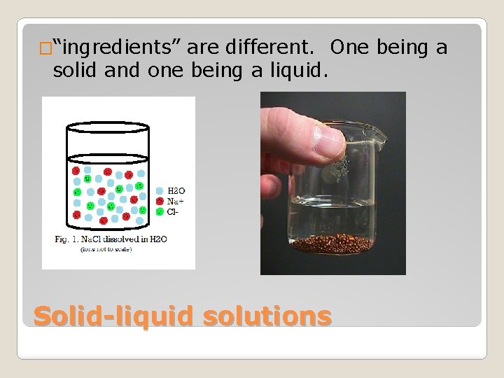 �“ingredients” are different. One being a solid and one being a liquid. Solid-liquid solutions