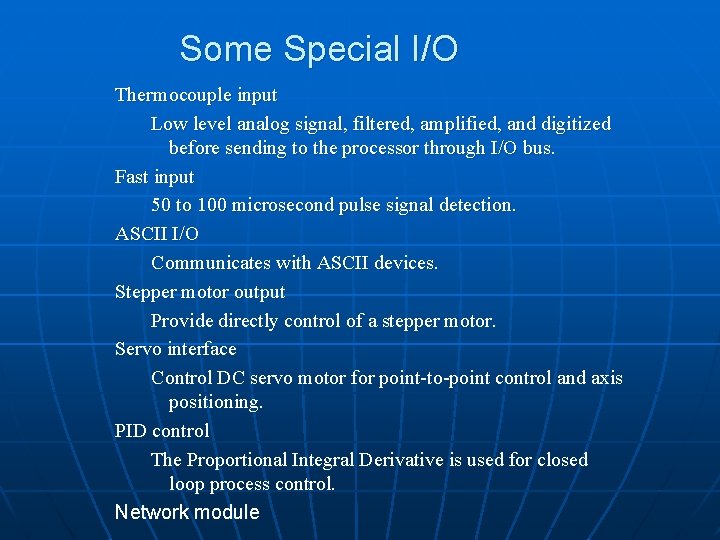 Some Special I/O Thermocouple input Low level analog signal, filtered, amplified, and digitized before Some Special I/O Thermocouple input Low level analog signal, filtered, amplified, and digitized before