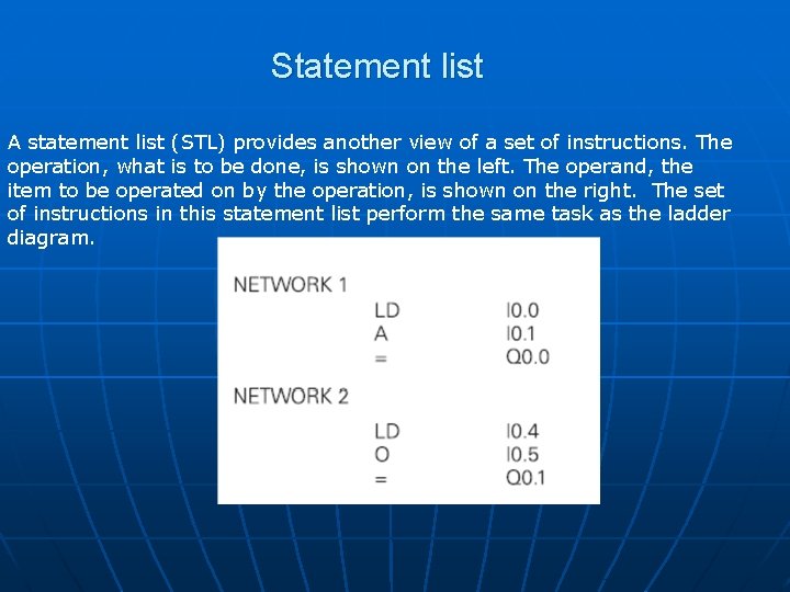 Statement list A statement list (STL) provides another view of a set of instructions. Statement list A statement list (STL) provides another view of a set of instructions.