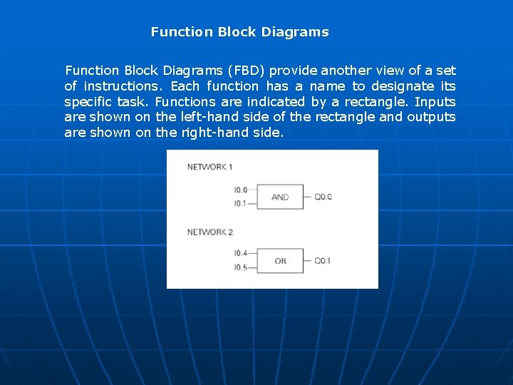 Function Block Diagrams (FBD) provide another view of a set of instructions. Each function Function Block Diagrams (FBD) provide another view of a set of instructions. Each function