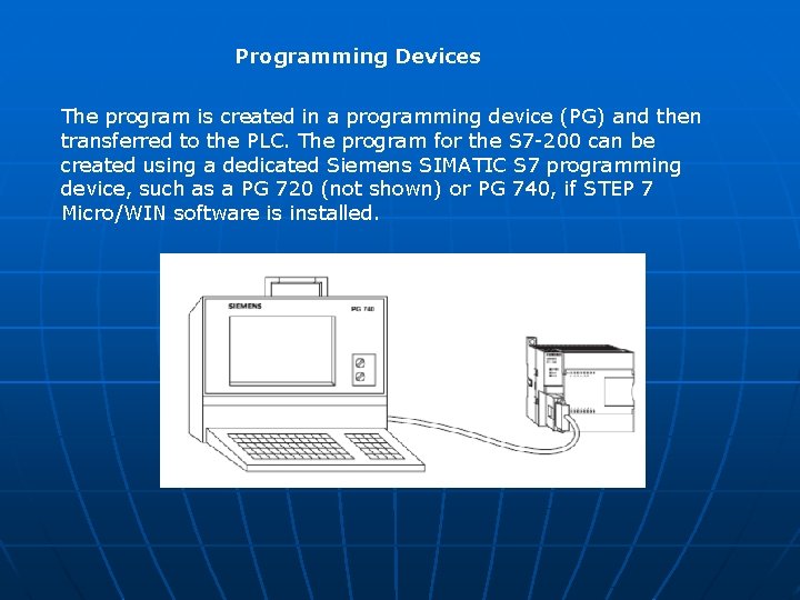 Programming Devices The program is created in a programming device (PG) and then transferred Programming Devices The program is created in a programming device (PG) and then transferred
