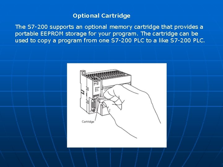 Optional Cartridge The S 7 -200 supports an optional memory cartridge that provides a Optional Cartridge The S 7 -200 supports an optional memory cartridge that provides a