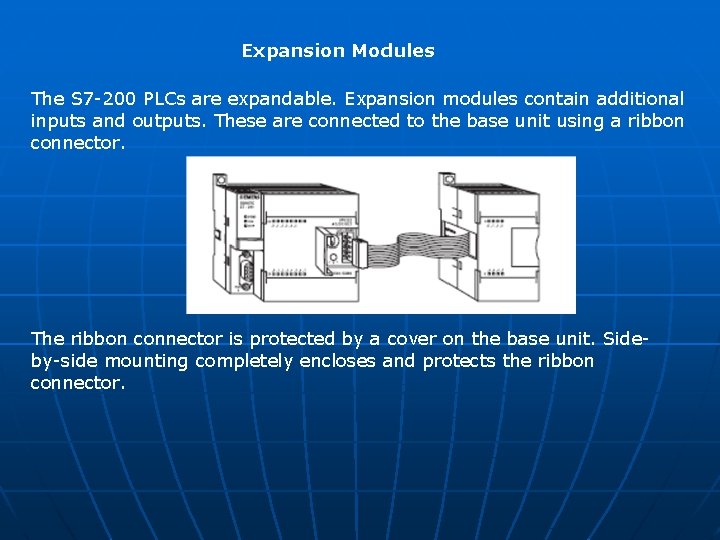 Expansion Modules The S 7 -200 PLCs are expandable. Expansion modules contain additional inputs Expansion Modules The S 7 -200 PLCs are expandable. Expansion modules contain additional inputs