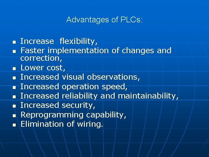 Advantages of PLCs: n n n n n Increase flexibility, Faster implementation of changes Advantages of PLCs: n n n n n Increase flexibility, Faster implementation of changes