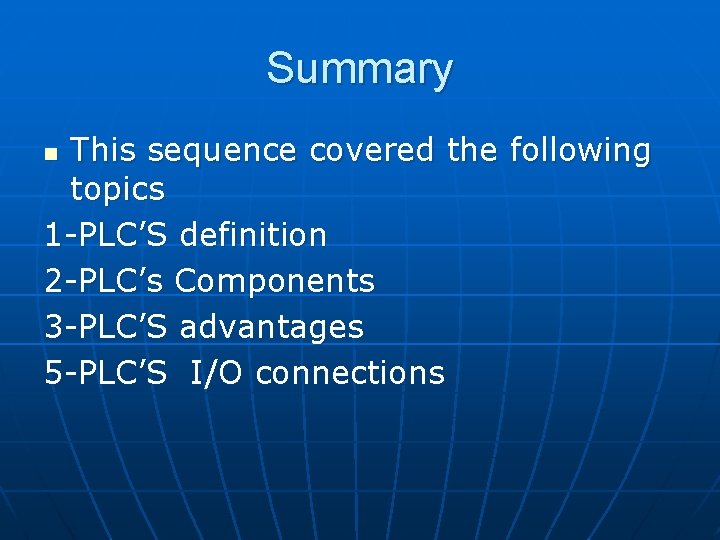 Summary This sequence covered the following topics 1 -PLC’S definition 2 -PLC’s Components 3 Summary This sequence covered the following topics 1 -PLC’S definition 2 -PLC’s Components 3