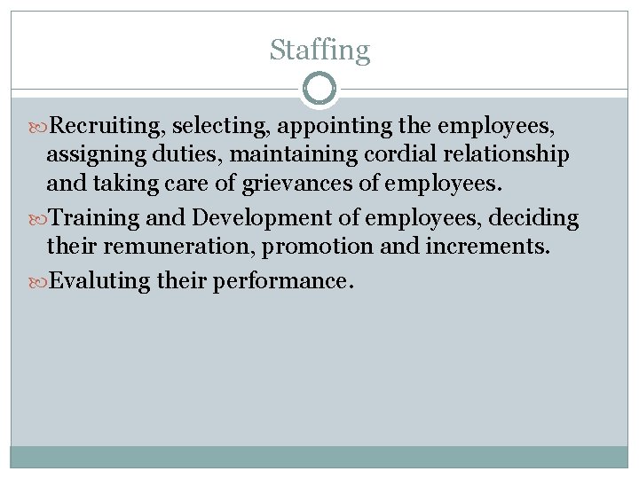 Staffing Recruiting, selecting, appointing the employees, assigning duties, maintaining cordial relationship and taking care