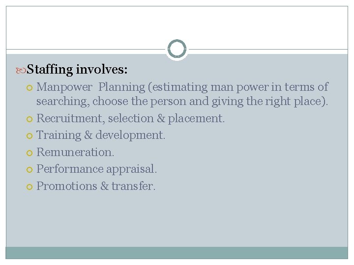 Staffing involves: Manpower Planning (estimating man power in terms of searching, choose the