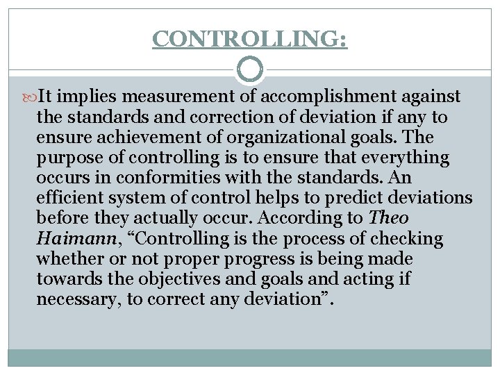 CONTROLLING: It implies measurement of accomplishment against the standards and correction of deviation if