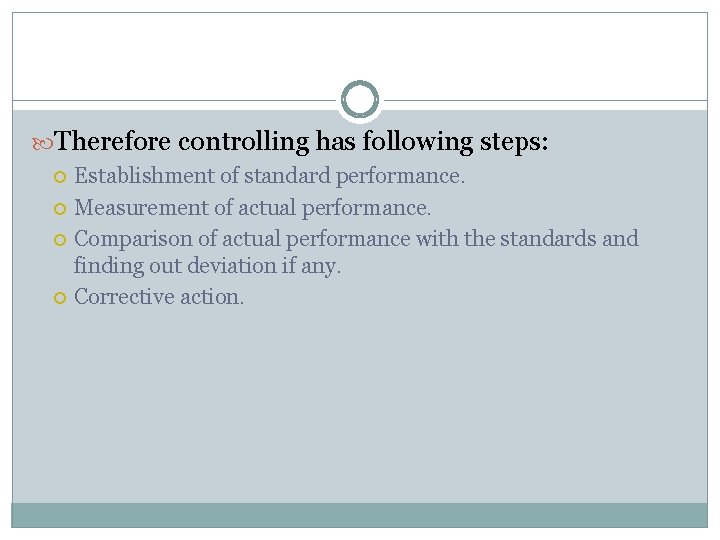  Therefore controlling has following steps: Establishment of standard performance. Measurement of actual performance.