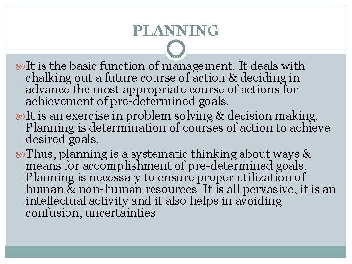 PLANNING It is the basic function of management. It deals with chalking out a