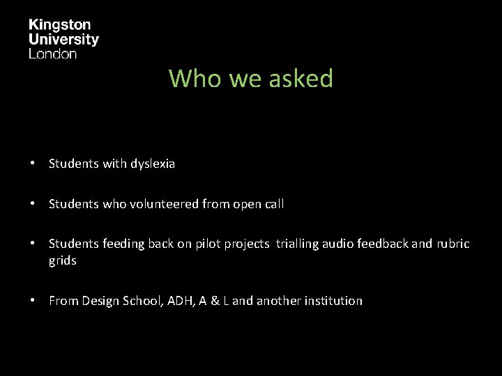 Who we asked • Students with dyslexia • Students who volunteered from open call