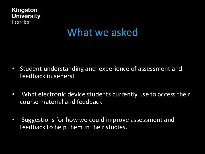 What we asked • Student understanding and experience of assessment and feedback in general