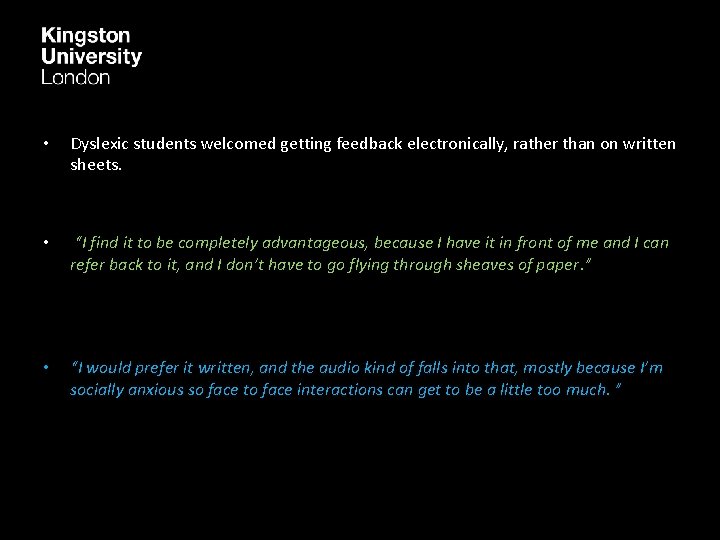  • Dyslexic students welcomed getting feedback electronically, rather than on written sheets. •