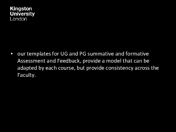  • our templates for UG and PG summative and formative Assessment and Feedback,