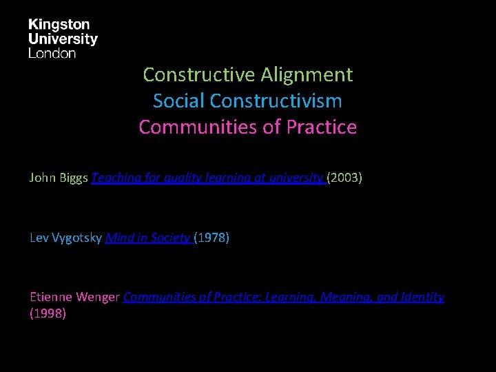 Constructive Alignment Social Constructivism Communities of Practice John Biggs Teaching for quality learning at