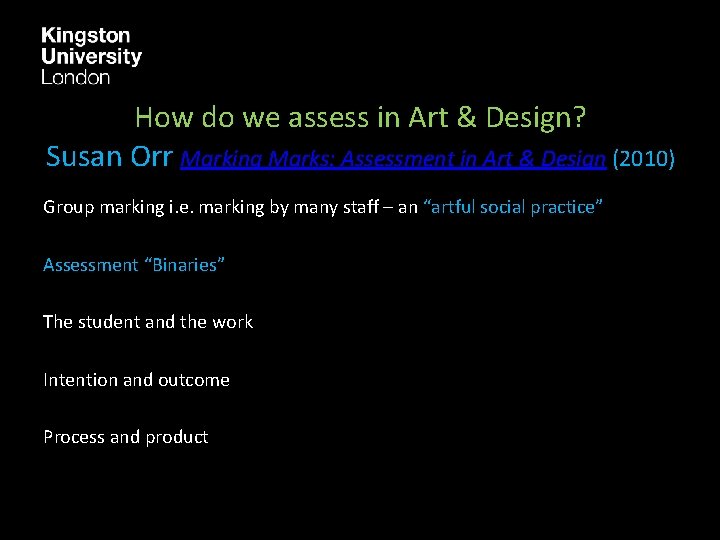How do we assess in Art & Design? Susan Orr Marking Marks: Assessment in