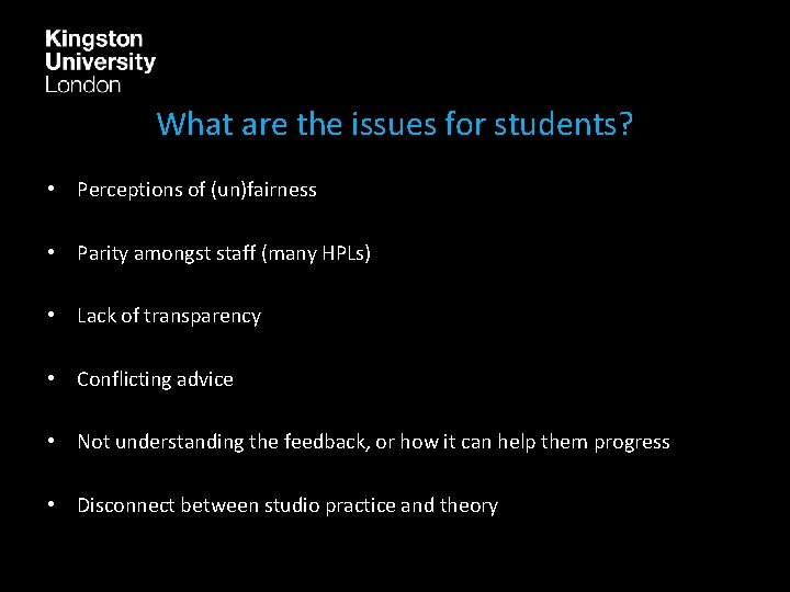 What are the issues for students? • Perceptions of (un)fairness • Parity amongst staff