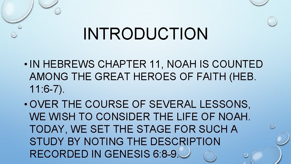 INTRODUCTION • IN HEBREWS CHAPTER 11, NOAH IS COUNTED AMONG THE GREAT HEROES OF