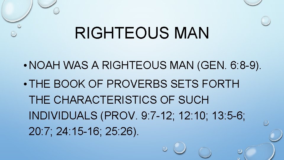 RIGHTEOUS MAN • NOAH WAS A RIGHTEOUS MAN (GEN. 6: 8 -9). • THE