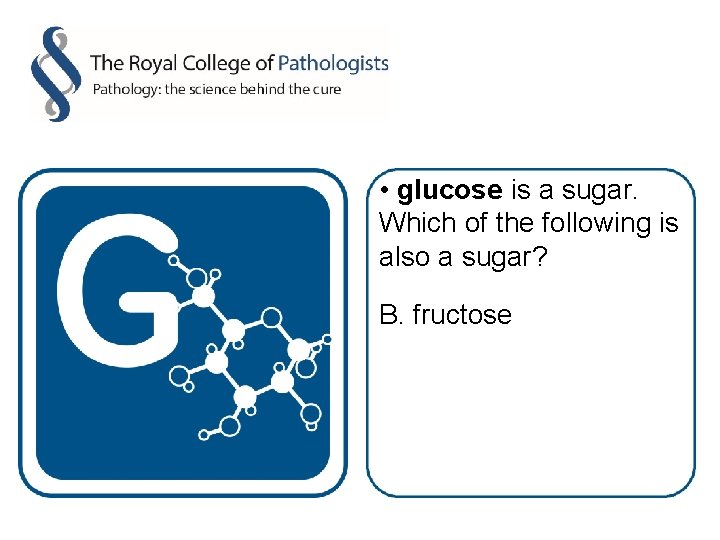  • glucose is a sugar. Which of the following is also a sugar?