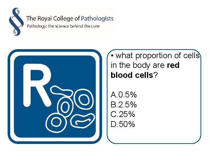  • what proportion of cells in the body are red blood cells? A.