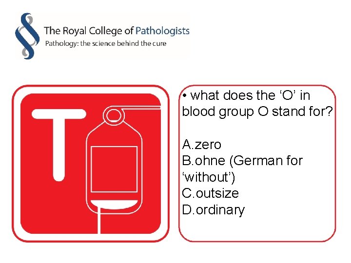  • what does the ‘O’ in blood group O stand for? A. zero