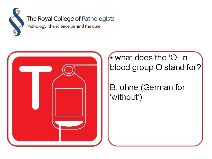  • what does the ‘O’ in blood group O stand for? B. ohne