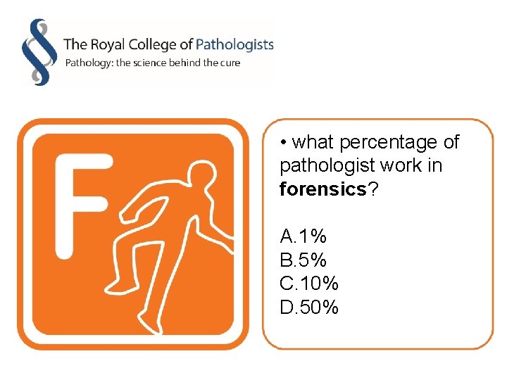  • what percentage of pathologist work in forensics? A. 1% B. 5% C.