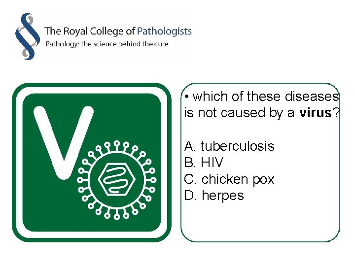  • which of these diseases is not caused by a virus? A. tuberculosis