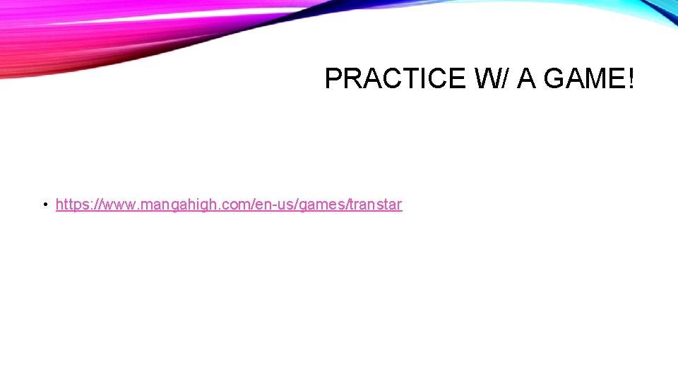 PRACTICE W/ A GAME! • https: //www. mangahigh. com/en-us/games/transtar 