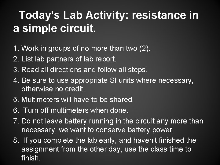 Today's Lab Activity: resistance in a simple circuit. 1. Work in groups of no