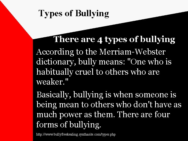 Types of Bullying There are 4 types of bullying According to the Merriam-Webster dictionary,
