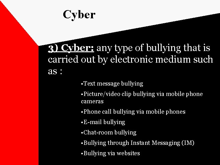 Cyber 3) Cyber: any type of bullying that is carried out by electronic medium