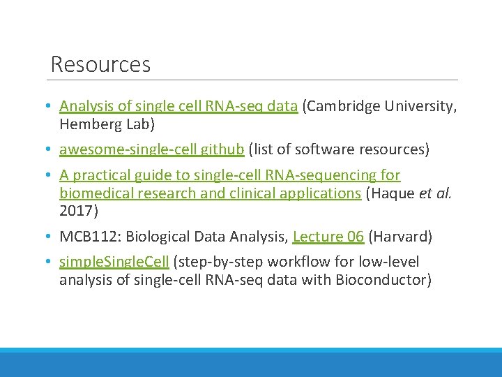 Resources • Analysis of single cell RNA-seq data (Cambridge University, Hemberg Lab) • awesome-single-cell