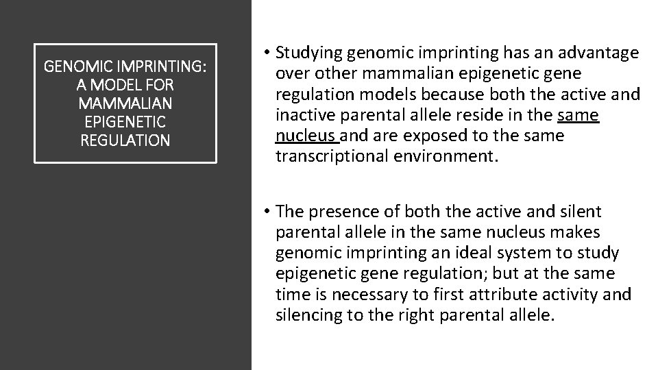 GENOMIC IMPRINTING: A MODEL FOR MAMMALIAN EPIGENETIC REGULATION • Studying genomic imprinting has an