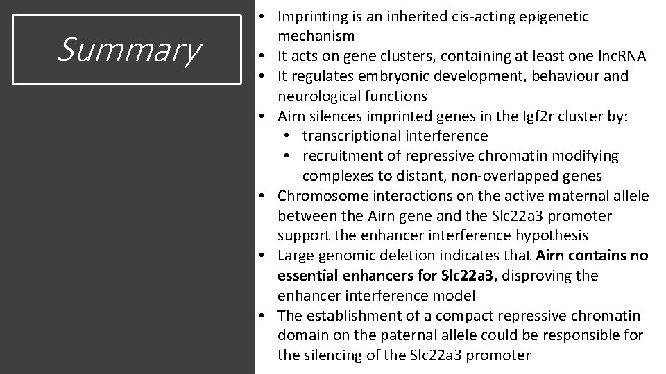 Summary • Imprinting is an inherited cis-acting epigenetic mechanism • It acts on gene