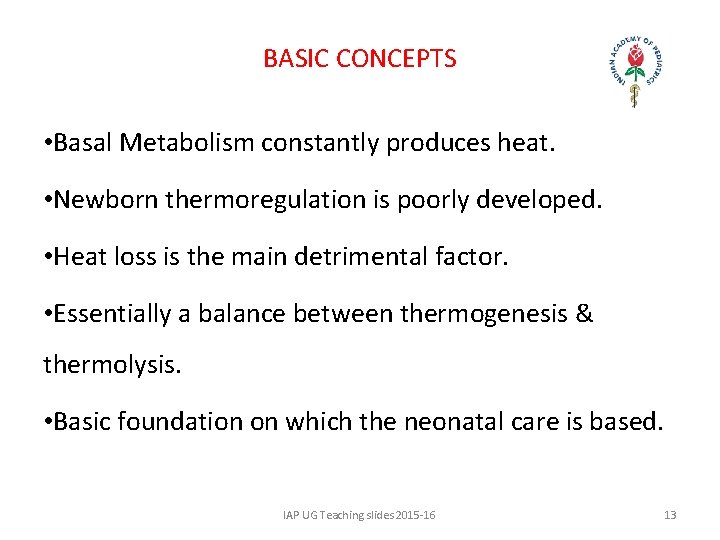 BASIC CONCEPTS • Basal Metabolism constantly produces heat. • Newborn thermoregulation is poorly developed.