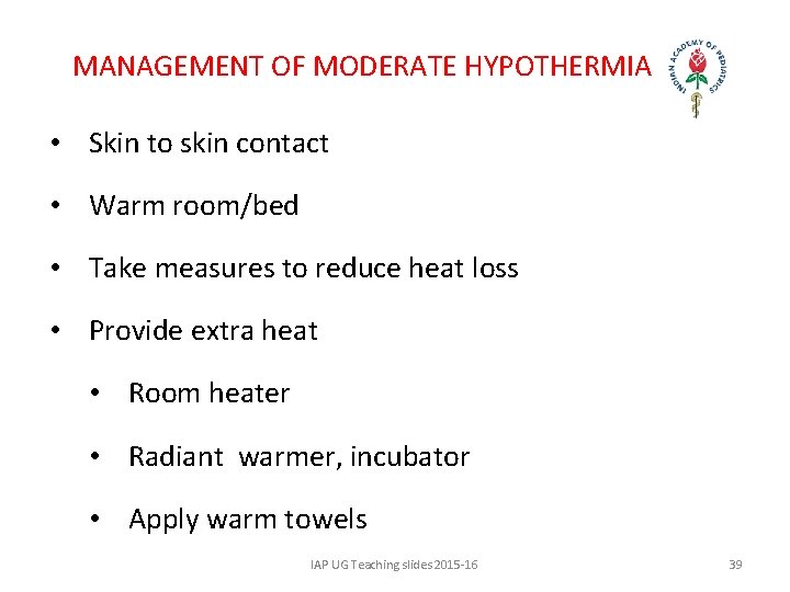 MANAGEMENT OF MODERATE HYPOTHERMIA • Skin to skin contact • Warm room/bed • Take