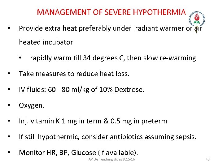 MANAGEMENT OF SEVERE HYPOTHERMIA • Provide extra heat preferably under radiant warmer or air