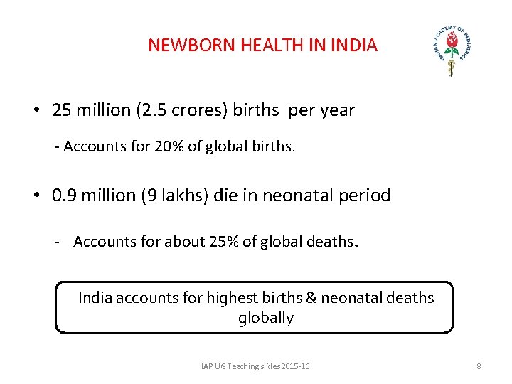 NEWBORN HEALTH IN INDIA • 25 million (2. 5 crores) births per year -