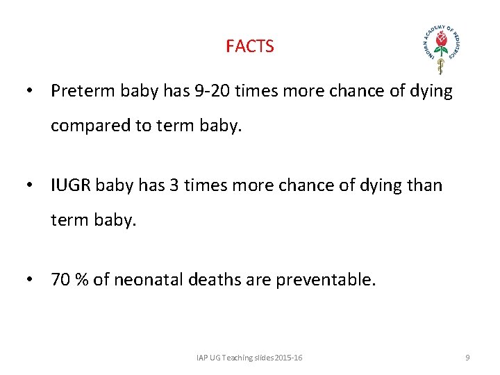 FACTS • Preterm baby has 9 -20 times more chance of dying compared to