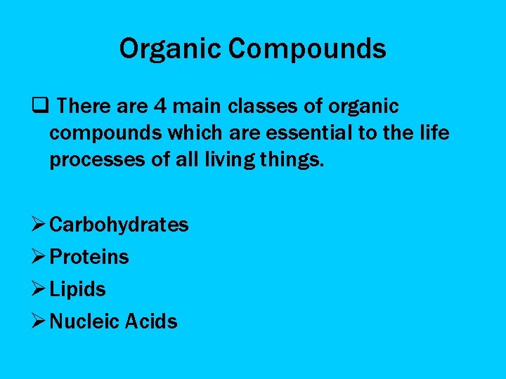 Organic Compounds q There are 4 main classes of organic compounds which are essential
