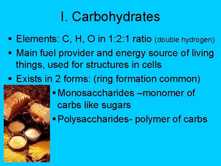 I. Carbohydrates § Elements: C, H, O in 1: 2: 1 ratio (double hydrogen)