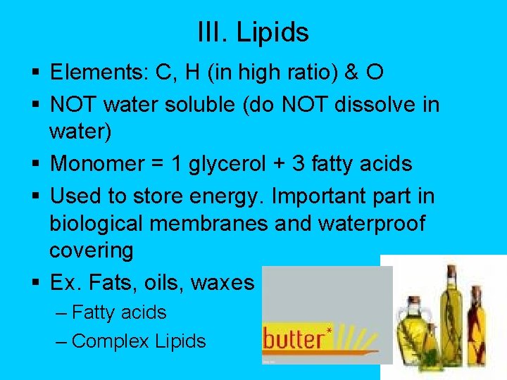 III. Lipids § Elements: C, H (in high ratio) & O § NOT water
